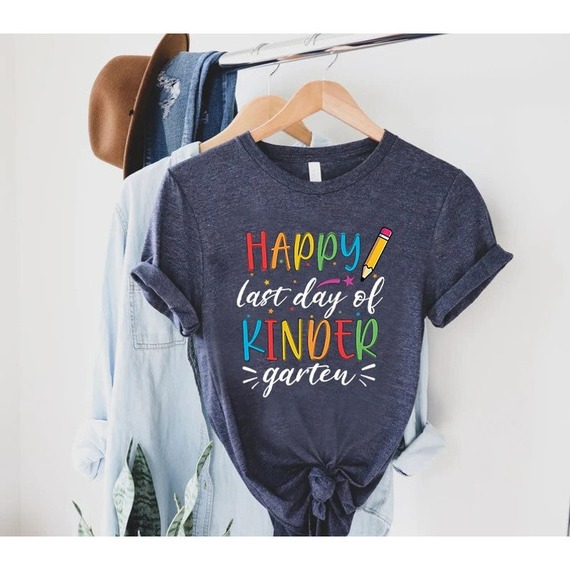Happy Last Day Of Kindergarten Shirt,End Of School Tee For Teacher And Kids,Gift For Kindergarten Teacher,Kids End Of School Tshirt.jpg