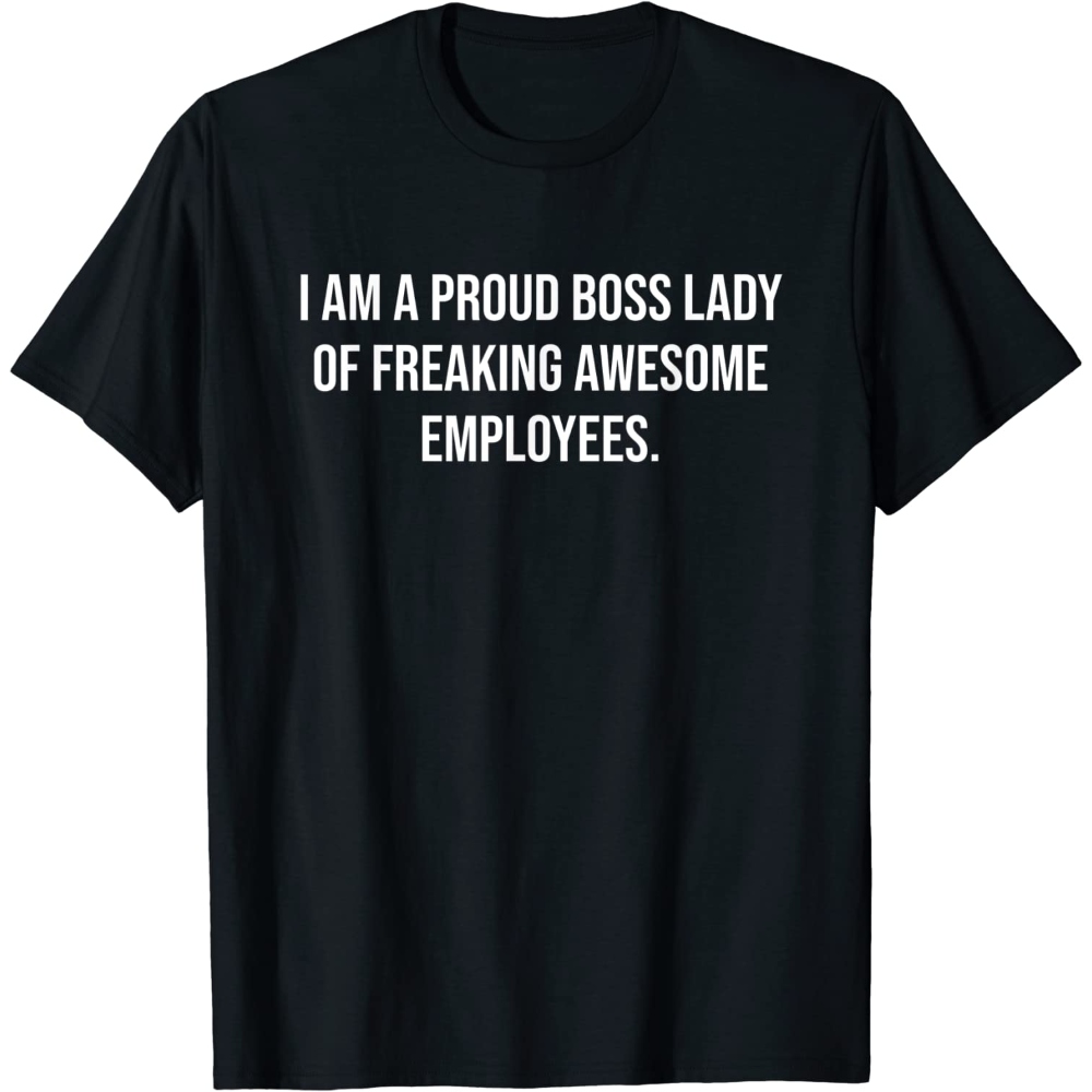 I am a Proud Boss Lady of Freaking Awesome Employees T-Shirt.jpg