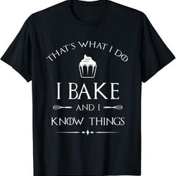 i bake and i know things funny pastry baker baking gift t-shirt