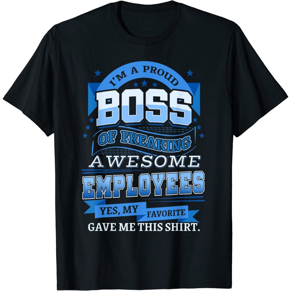 I'm A Proud Boss Of Freaking Awesome Employees Shirt Unisex T-Shirt.jpg