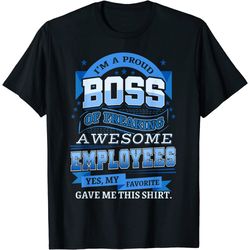 i'm a proud boss of freaking awesome employees shirt unisex t-shirt