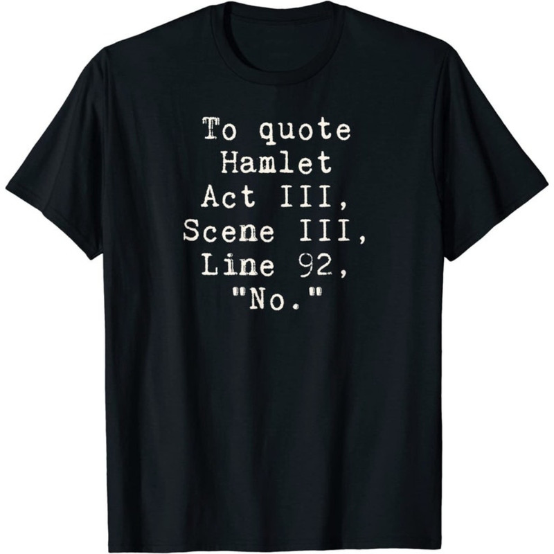 To Quote Hamlet Act III Scene III Line 92 No Funny Literary T-Shirt.jpg