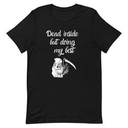 dead inside tshirt, sarcastic tshirt, sarcasm shirt, dark humor shirt