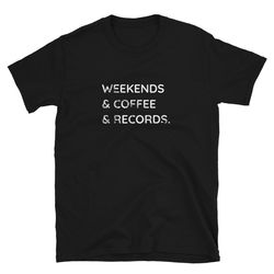 weekends coffee & records vinyl music coffee lover short-sleeve t-shirt