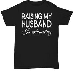 raising my husband is exhausting, wife, husband, gift for wife, anniversary, christmas, birthaday
