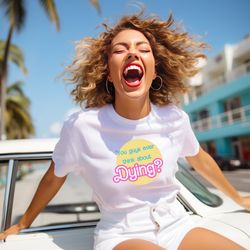 do you guys ever think about dying shirt, funny existential dread tshirt, cute tee