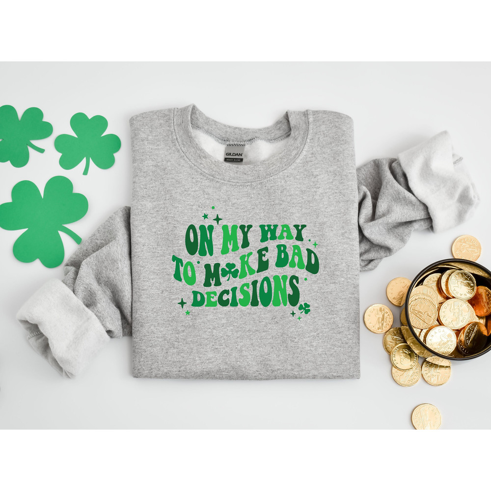 On My Way to Make Bad Decisions Shirt, Shamrock Sweatshirt, Love Clover Hoodie, St Patrick's Day Sweatshirt, St. Patrick's Day Gift, Clover.jpg