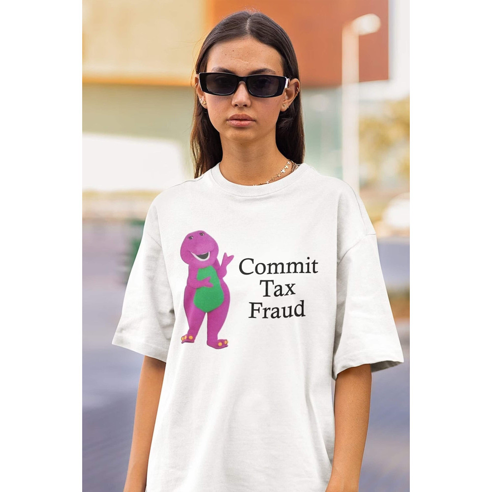 Commit Tax Fraud Shirt -funny shirt,funny tee,funny crewneck,graphic tees,graphic sweatshirt,sarcastic tshirt,meme shirt,gag shirt,gag gifts.jpg