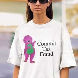 commit tax fraud shirt -funny shirt,funny tee,funny crewneck