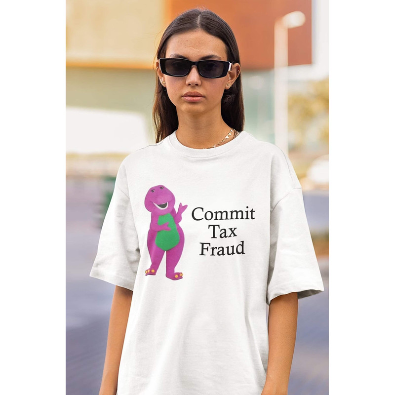 Commit Tax Fraud Shirt -funny shirt,funny tee,funny crewneck,graphic tees,graphic sweatshirt,sarcastic tshirt,meme shirt,gag shirt,gag gifts.jpg