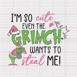 i'm so cute even the grinch wants to steal me svg, pink grinch svg, pink christmas svg, pink grinchmas svg, grinchmas sv