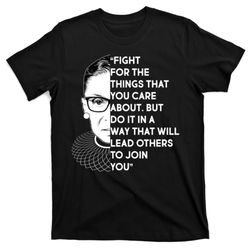 ruth bader ginsburg fight the things you care about quote t-shirt