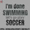 AL070723081912-Football PNG Im done swimming lets go play soccer design.jpg