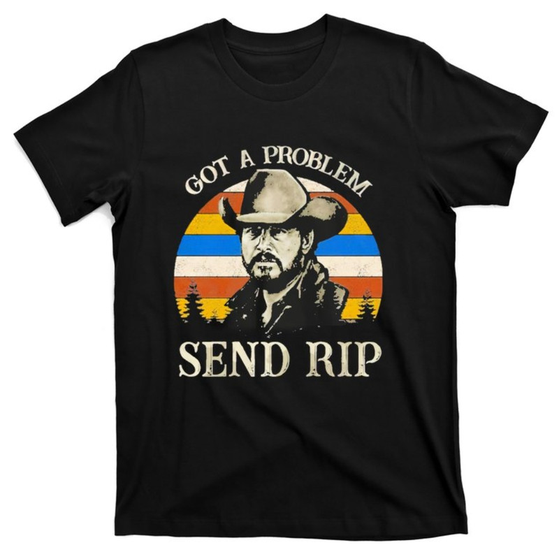 Got A Problem Send Rip T-Shirt.jpg