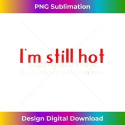 womens i'm still hot it just comes in flashes now ladies v-neck - futuristic png sublimation file - chic, bold, and uncompromising