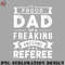 AL07072308193-Football PNG Im a Proud Dad of a Freaking Awesome Referee.jpg