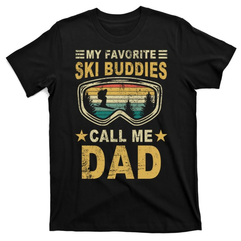 My Favorite Ski Buddies Call Me Dad T-Shirt.jpg