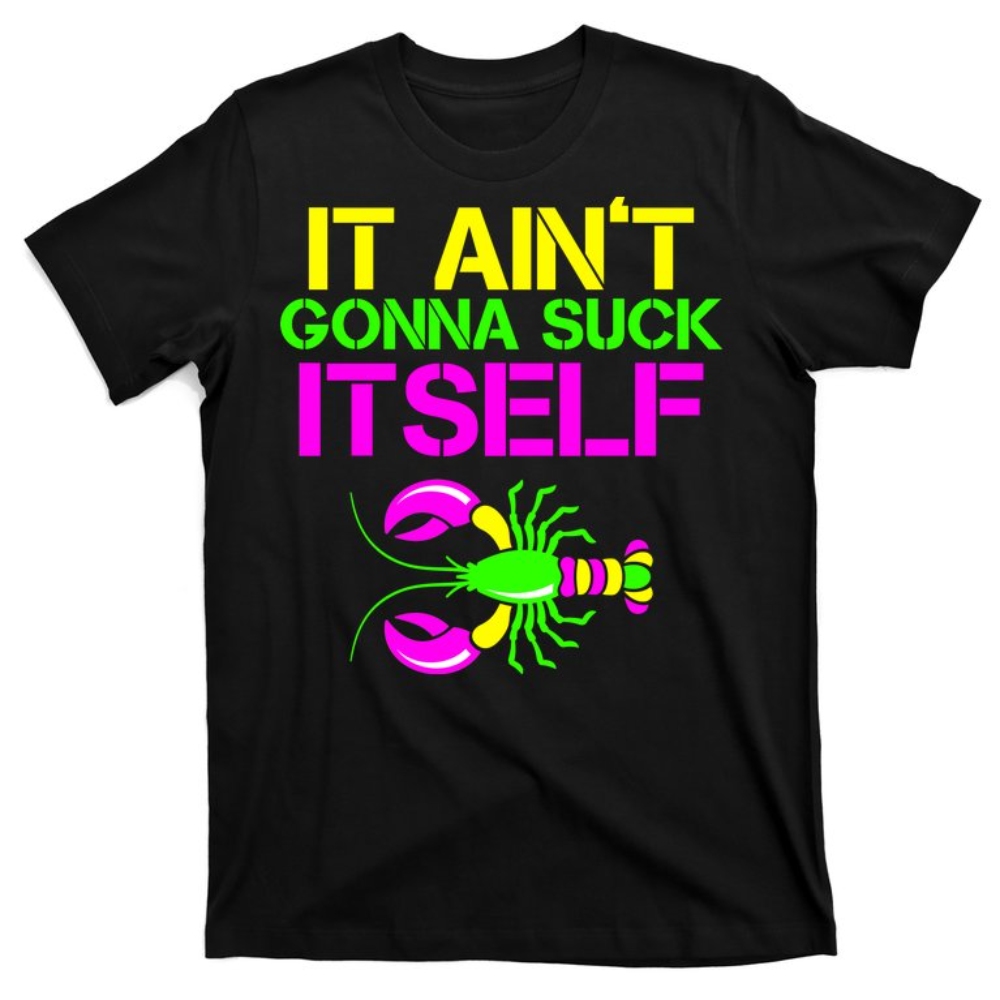 It Ain't Gonna Suck Itself Mardi Gras T-Shirt.jpg