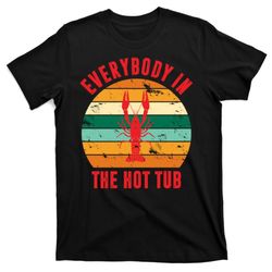 everybody in the hot tub funny crawfish t-shirt