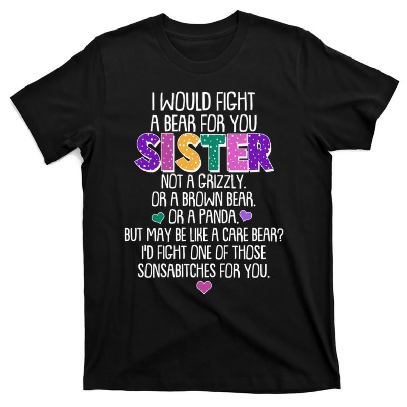 Funny I Would Fight A Bear For You Sister T-Shirt.jpg