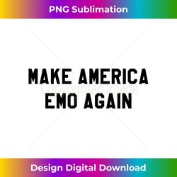 Funny Make America Emo Again Punk Goth Music Meme - Innovative PNG Sublimation Design - Animate Your Creative Concepts