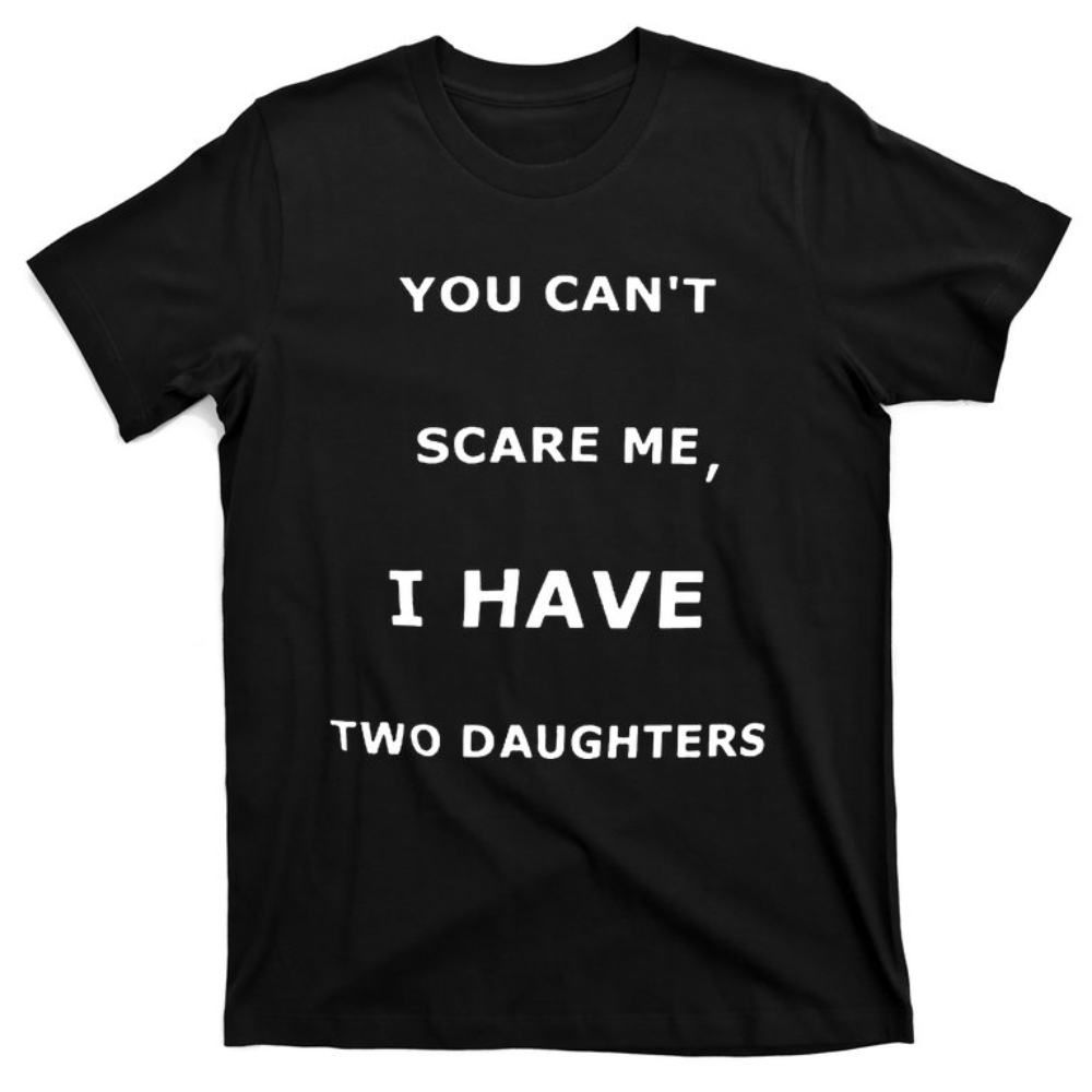 ISalem You Can't Scare Me,I Have Two Daughters Funny Dad Daddy Joke T-Shirt.jpg