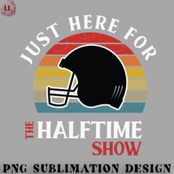 football png im just here for the halftime show
