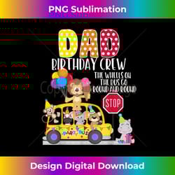 the wheels on the bus dad birthday crew party toddler kids - urban sublimation png design - pioneer new aesthetic frontiers