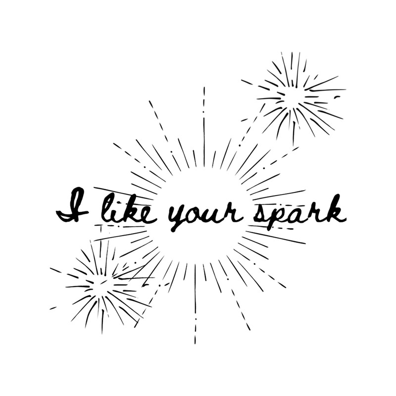 I Like Your Spark.png