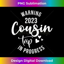 Warning Cousin Trip in Progress Weekend Vacation Squad 2023 - Urban Sublimation PNG Design - Customize with Flair