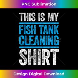 This Is My Fish Tank Cleaning T- Aquarium Lover - Innovative PNG Sublimation Design - Spark Your Artistic Genius