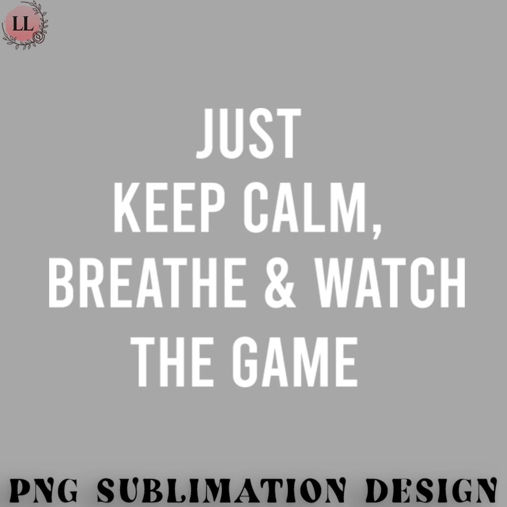 AL0707230819493-Football PNG Just keep calm breathe and watch the game.jpg