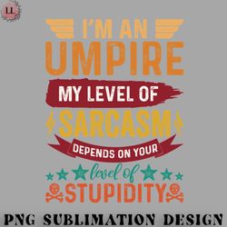 football png im an umpire my level of sarcasm depends on your level of stupidity