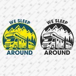 We Sleep Around Humorous Camping Camper Outdoor Adventure SVG Cut File T-shirt Design