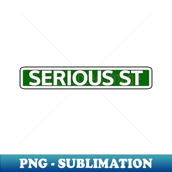 Serious St Street Sign - PNG Transparent Sublimation File - | Inspire ...