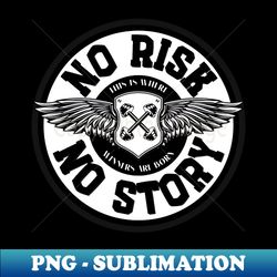 No risk  no story - Decorative Sublimation PNG File - Defying the Norms