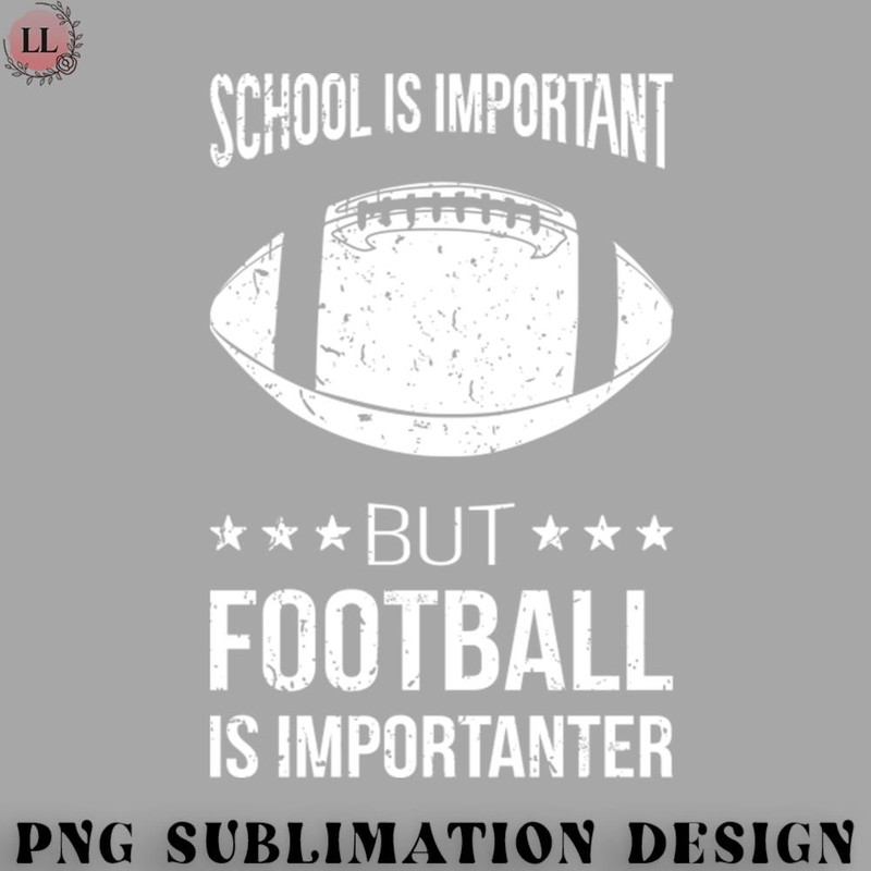 BF0707230823387-Football PNG School Is Important But Football Is Importanter I.jpg