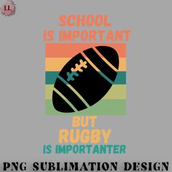 football png school is important but rugby is importanter