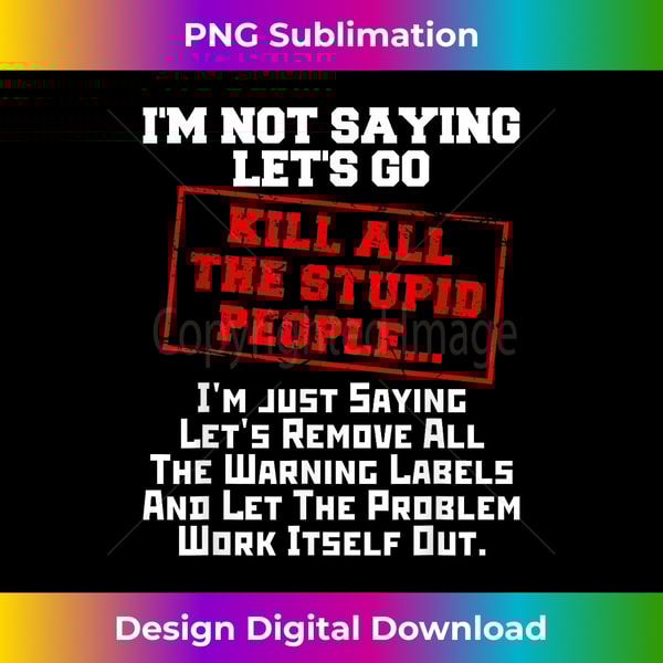 XK-20231125-1839_Fun Kill All The Stupid People Joke T- Gift Sarcastic T 1327.jpg