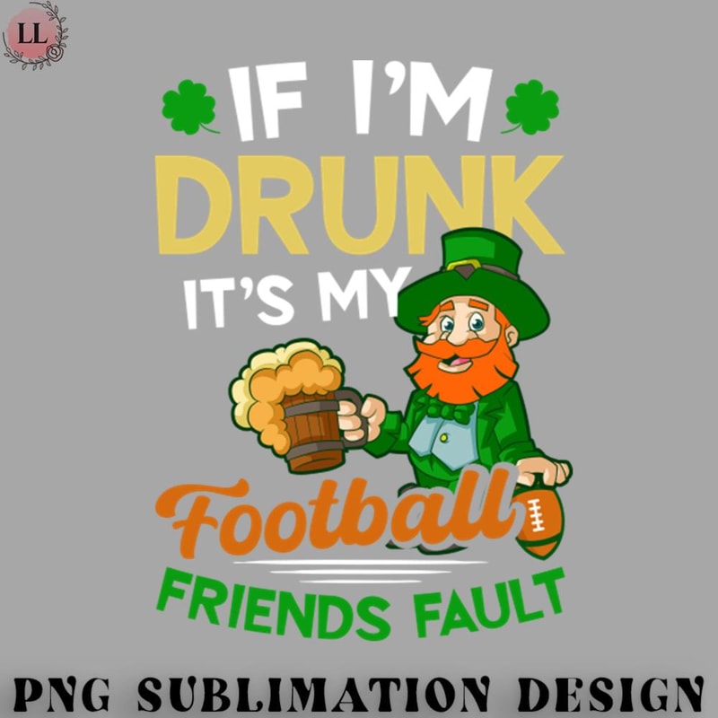 BT0707230824359-Football PNG St Patricks Football Shirt If Drunk Its Friends Fault.jpg