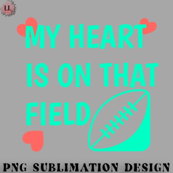 BA0707230821266-Football PNG MY HEART IS ON THAT FIELD.jpg