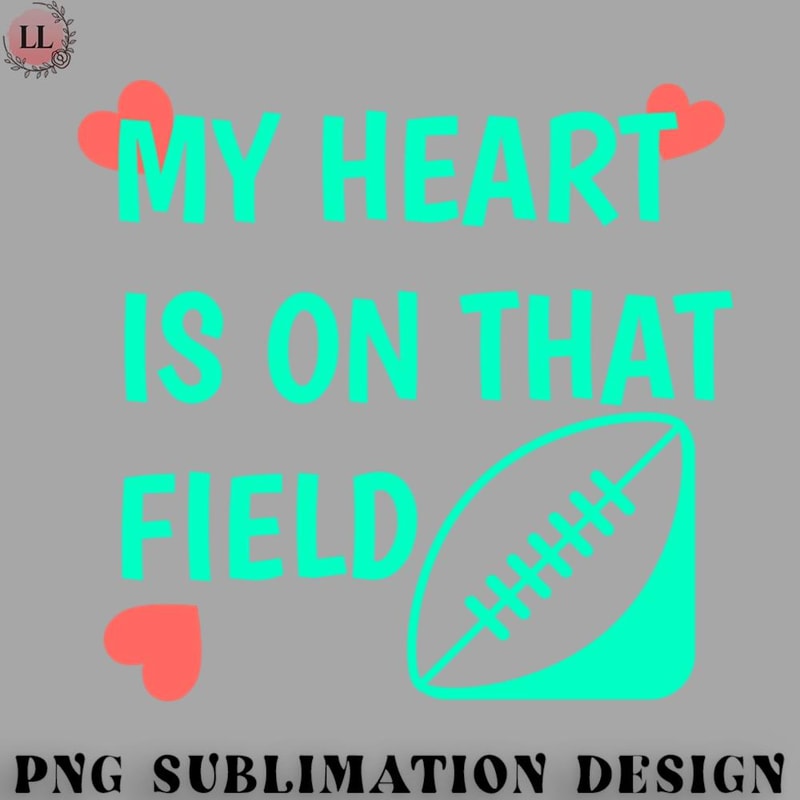 BA0707230821266-Football PNG MY HEART IS ON THAT FIELD.jpg