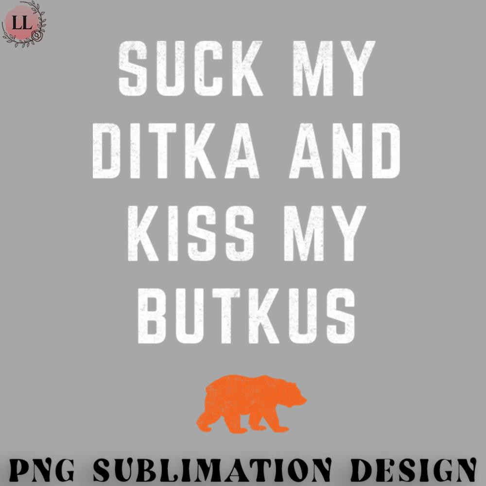 BT0707230824429-Football PNG Suck My Ditka and Kiss My Butkus.jpg