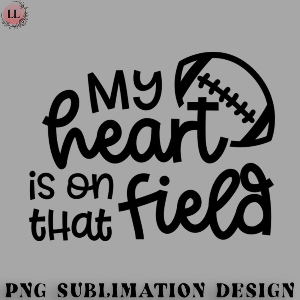 BA0707230821275-Football PNG My Heart Is On That Field Football Mom Cute Funny.jpg