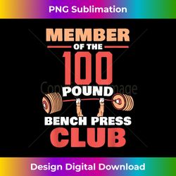 Member Of The 100 Pound Bench Press Club Strength Gym - Artisanal Sublimation PNG File - Immerse in Creativity with Every Design