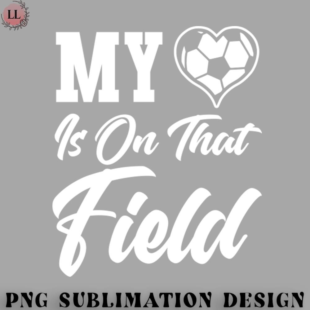 BA0707230821284-Football PNG My Heart Is On That Soccer Field.jpg