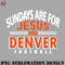 BT0707230824454-Football PNG Sundays are For Jesus and Denver Football Funny.jpg