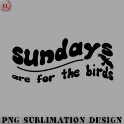 football png sundays are for the birds