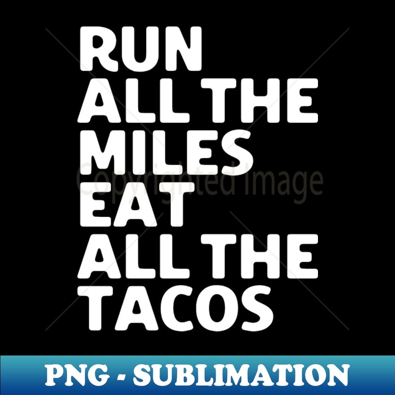 CK-44812_Run All The Miles Eat All The Tacos 1 3003.jpg