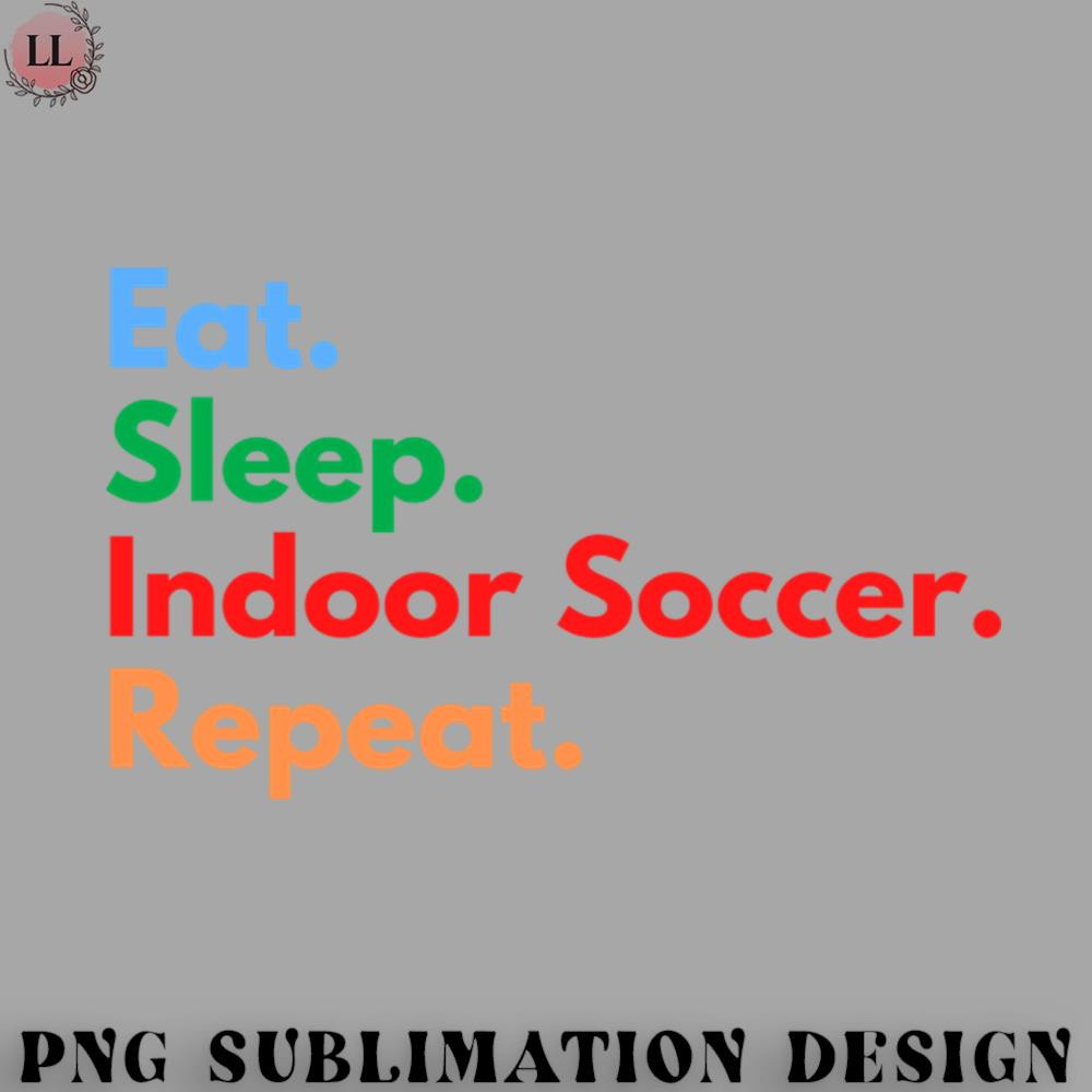 FA070723081555-Football PNG Eat Sleep Indoor Soccer Repeat.jpg
